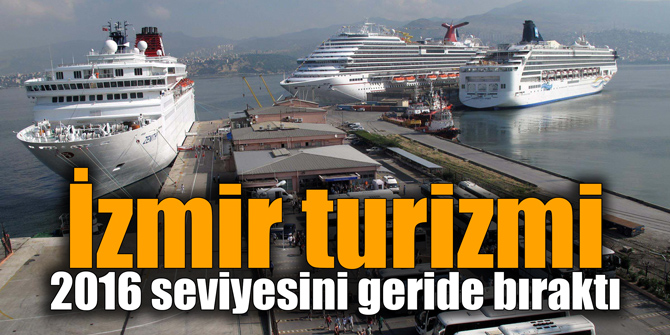 İzmir turizmi 2016 seviyesini geride bıraktı