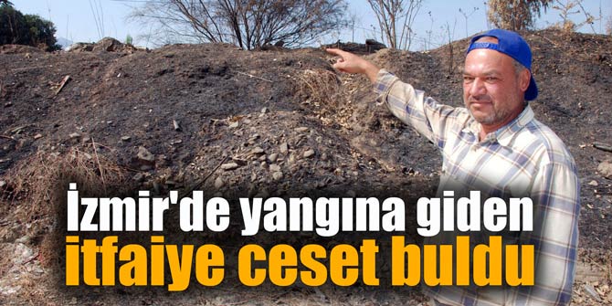 İzmir'de yangına giden itfaiye ceset buldu