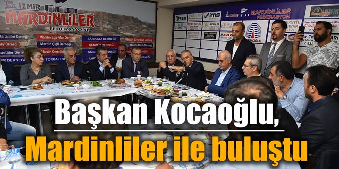 Başkan Kocaoğlu, Mardinliler ile buluştu