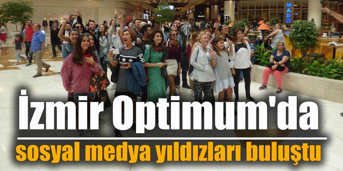 İzmir Optimum'da sosyal medya yıldızları buluştu