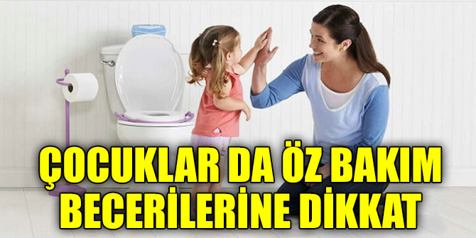 Çocuklar da öz bakım becerilerine dikkat