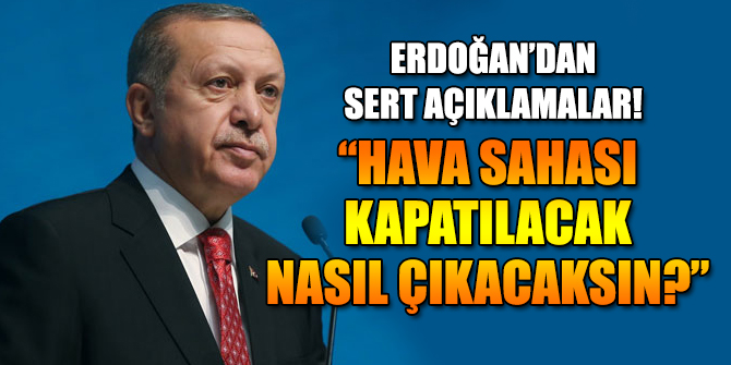 "Hava sahası kapatılacak nasıl çıkacaksın?"