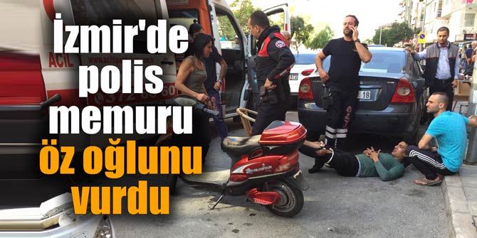 İzmir'de polis memuru öz oğlunu vurdu