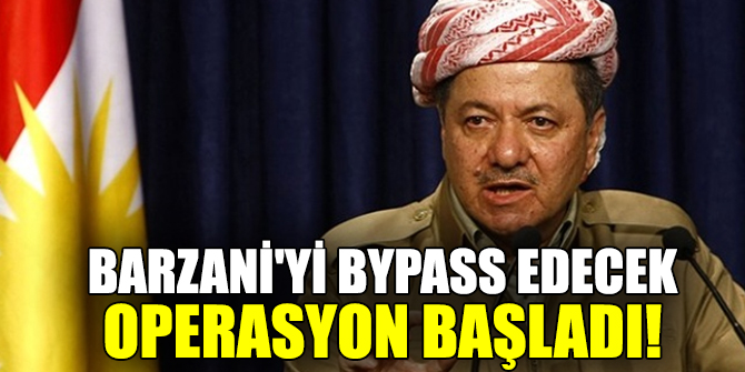 Barzani'yi bypass edecek operasyon hayata geçirildi