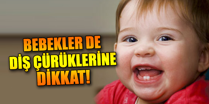 Bebekler de diş çürüklerine dikkat!