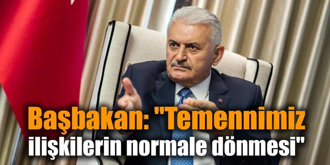 Başbakan: "Temennimiz ilişkilerin normale dönmesi"