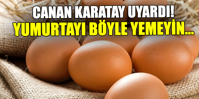 Canan Karatay uyardı! Yumurtayı böyle yemeyin...