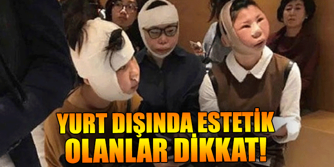 Yurt dışında estetik olanlar dikkat!