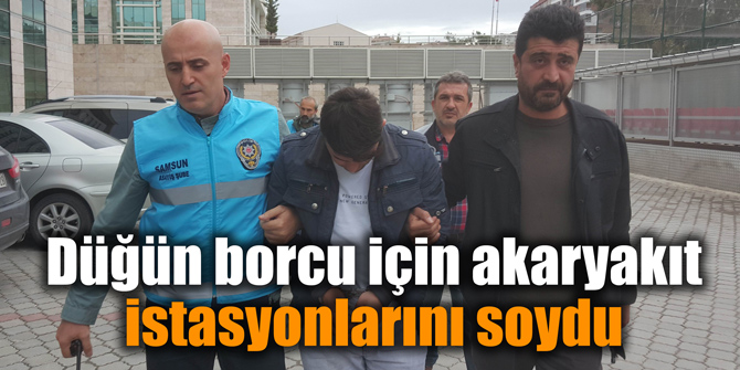 Düğün borcu için akaryakıt istasyonlarını soydu