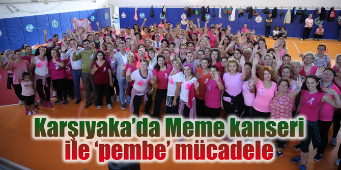 Karşıyaka’da Meme kanseri ile ‘pembe’ mücadele