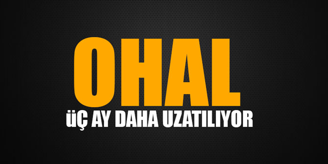 OHAL, üç ay daha uzatılıyor