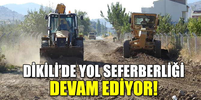 Dikili’de yol seferberliği devam ediyor