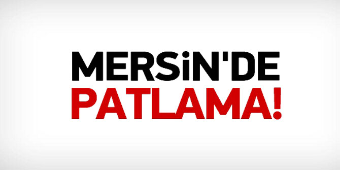 Son dakika... Mersin'de patlama