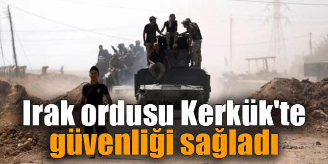 Irak ordusu Kerkük'te güvenliği sağladı