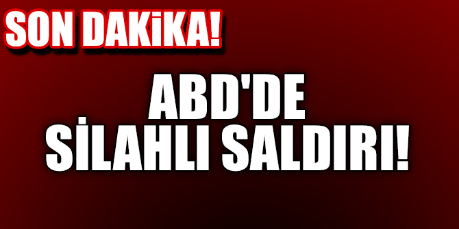 ABD'de silahlı saldırı!