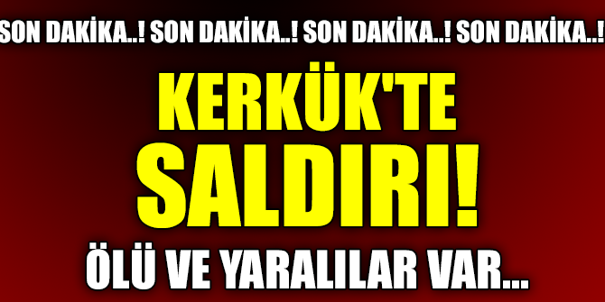 Kerkük'te saldırı!