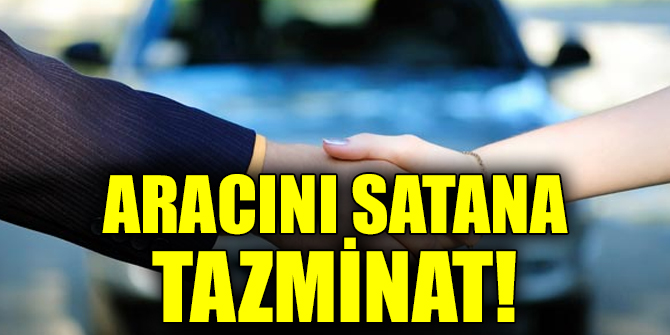 Aracını satana tazminat!