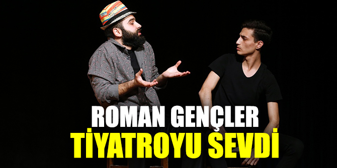 Konak'ta Roman gençler tiyatroyu sevdi