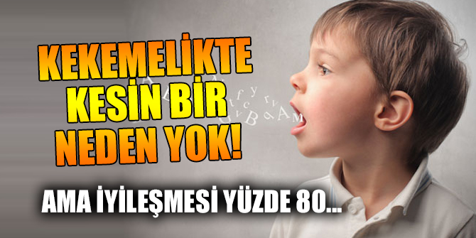 Kekemeliğin kesin sebebi yok!