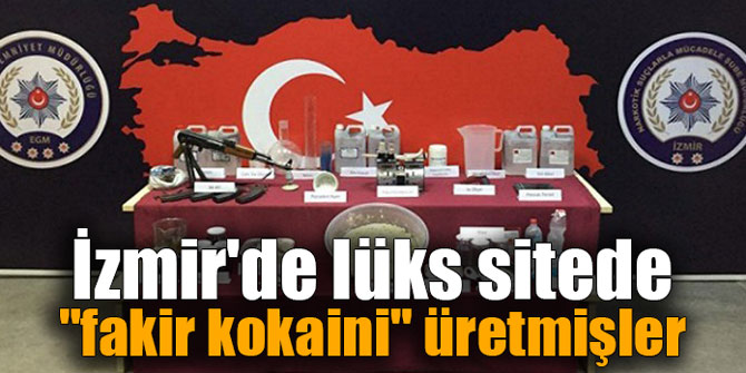 İzmir'de lüks sitede "fakir kokaini" üretmişler