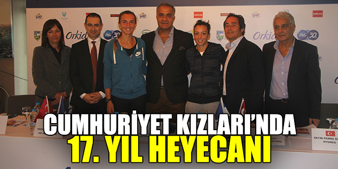 CUMHURİYET KIZLARI 17. YIL HEYECANI YAŞIYOR