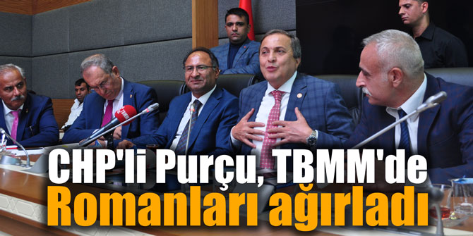 CHP'li Purçu, TBMM'de Romanları ağırladı
