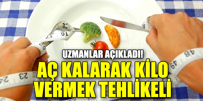 Uzmanlar Açıkladı! Aç Kalarak Kilo Vermek Tehlikeli