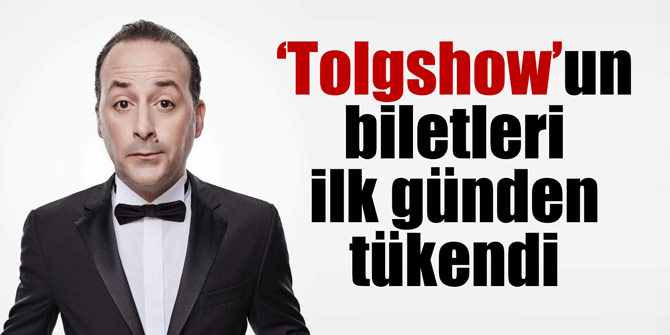 ‘Tolgshow’un biletleri ilk günden tükendi