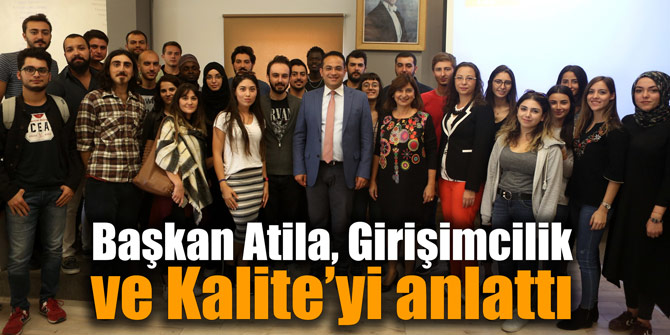 Başkan Atila, Girişimcilik ve Kalite’yi anlattı