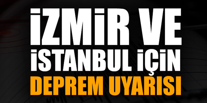 iZMiR VE iSTANBUL iÇiN DEPREM UYARISI