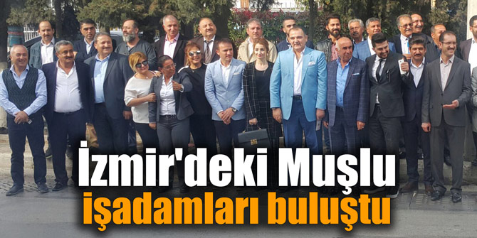İzmir'deki Muşlu işadamları buluştu