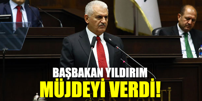 Başbakan Binali Yıldırım müjdeyi verdi!
