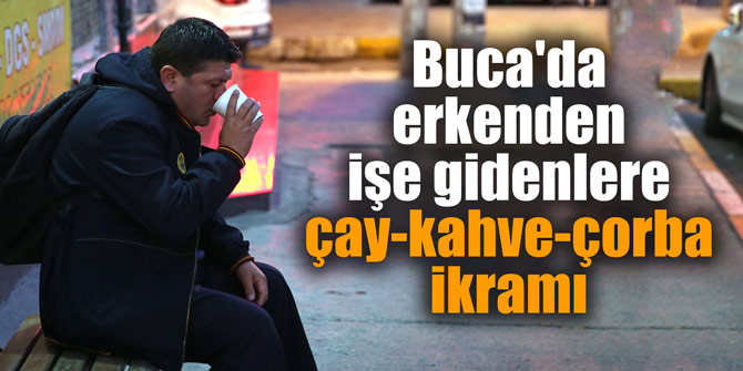 Buca'da erkenden işe gidenlere çay-kahve-çorba ikramı