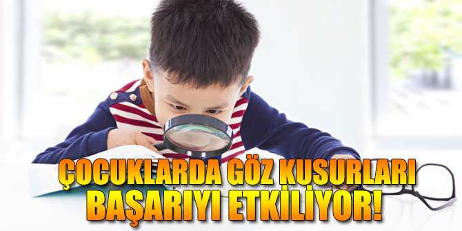Çocuklarda göz kusurları başarıyı etkiliyor