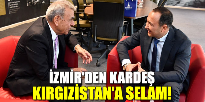 İzmir'den kardeş Kırgızistan'a selam!
