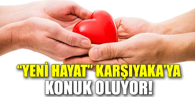 “Yeni Hayat” Karşıyaka’ya konuk oluyor