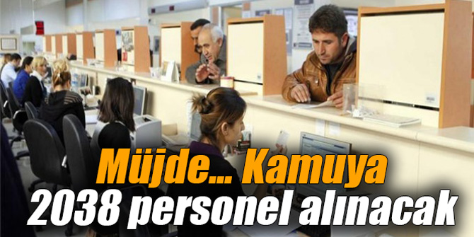 Müjde... Kamuya 2038 personel alınacak