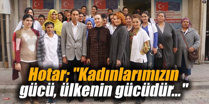 Hotar; "Kadınlarımızın gücü, ülkenin gücüdür..."