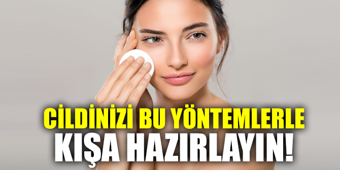 Cildinizi bu yöntemlerle kışa hazırlayın!