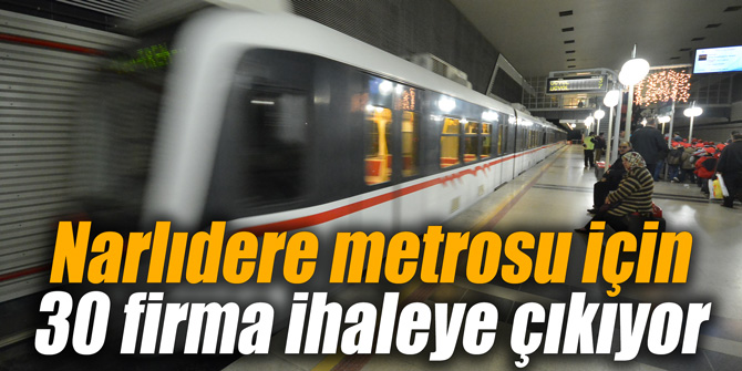 Narlıdere metrosu için 30 firma ihaleye çıkıyor