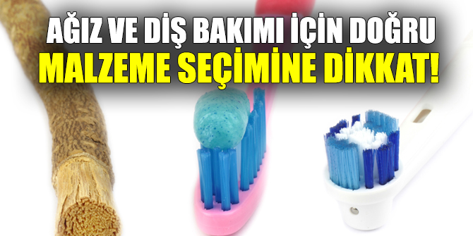 Ağız ve diş bakımı için doğru malzeme seçimine dikkat!