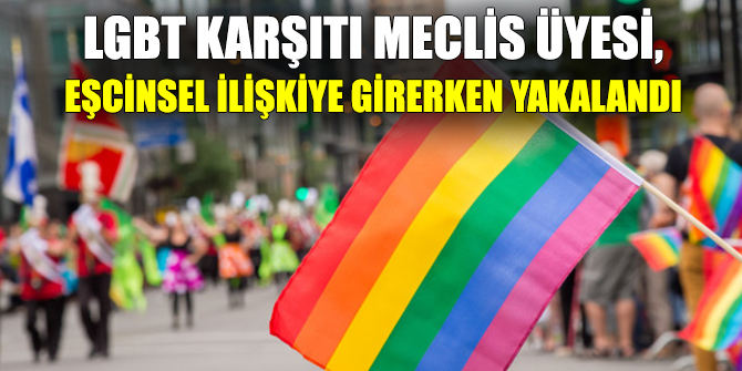 LGBT karşıtı meclis üyesi, eşcinsel ilişkiye girerken yakalandı