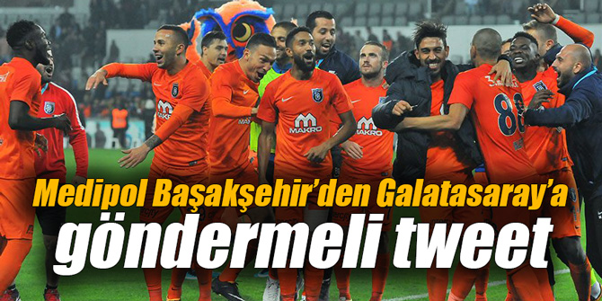 Medipol Başakşehir’den Galatasaray’a göndermeli tweet