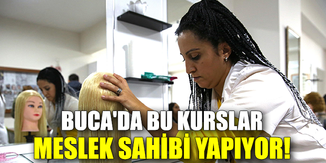 Buca'da Bu Kurslar Meslek Sahibi Yapıyor