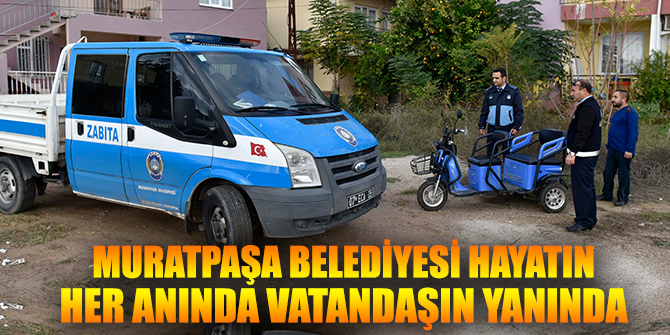 Muratpaşa Belediyesi hayatın her anında vatandaşın yanında