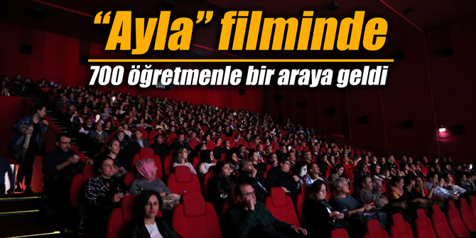 “Ayla” Filminde 700 Öğretmenle Bir araya Geldi