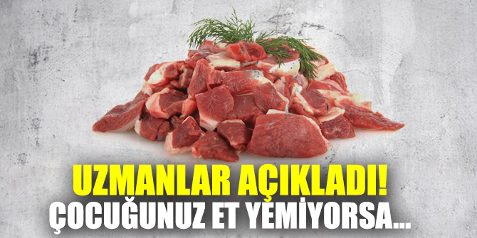 Uzmanlar açıkladı! Çocuğunuz et yemiyorsa...