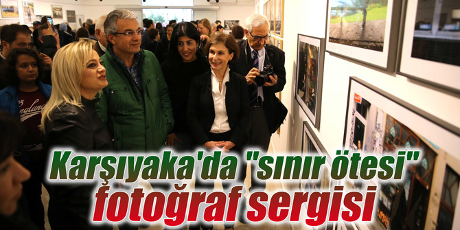 Karşıyaka'da "sınır ötesi" fotoğraf sergisi