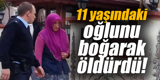 Sinir krizi geçirdi; 11 yaşındaki oğlunu boğarak öldürdü!