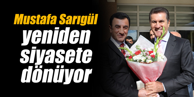 Mustafa Sarıgül yeniden siyasete dönüyor